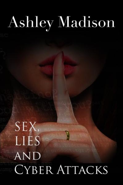 Ashley Madison: Sex, Lies & Cyber Attacks